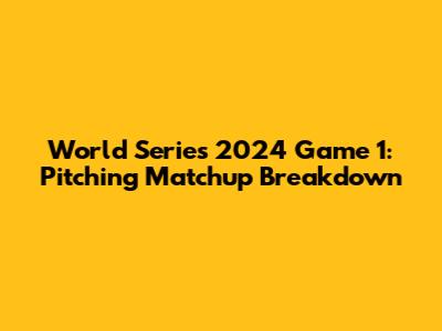 World Series 2024 Game 1: Pitching Matchup Breakdown