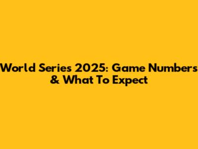 World Series 2025: Game Numbers & What To Expect