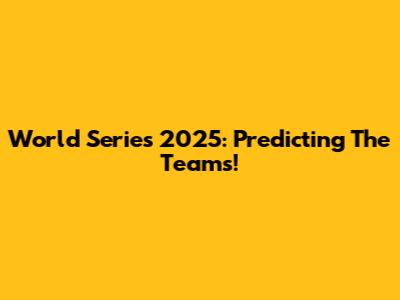 World Series 2025: Predicting The Teams!