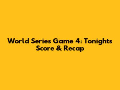 World Series Game 4: Tonight's Score & Recap