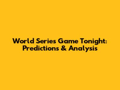 World Series Game Tonight: Predictions & Analysis