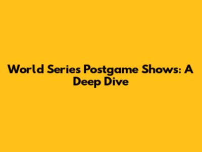 World Series Postgame Shows: A Deep Dive