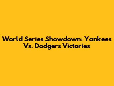 World Series Showdown: Yankees Vs. Dodgers Victories
