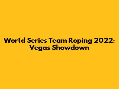 World Series Team Roping 2022: Vegas Showdown