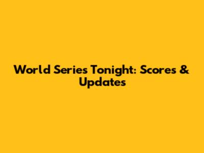 World Series Tonight: Scores & Updates