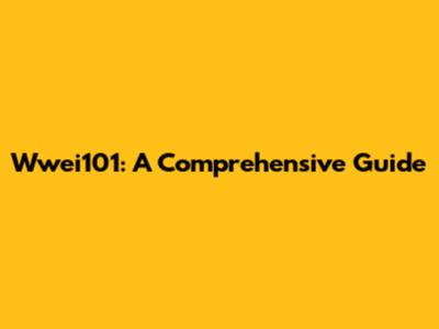 Wwei101: A Comprehensive Guide