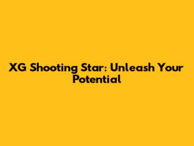 XG Shooting Star: Unleash Your Potential
