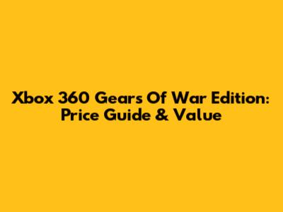 Xbox 360 Gears Of War Edition: Price Guide & Value