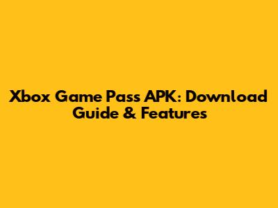 Xbox Game Pass APK: Download Guide & Features