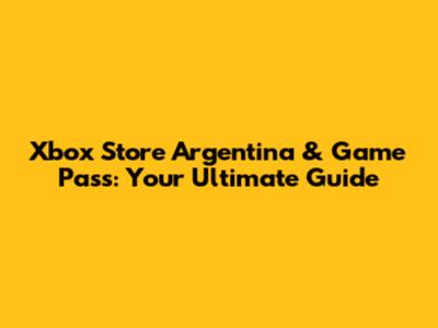 Xbox Store Argentina & Game Pass: Your Ultimate Guide