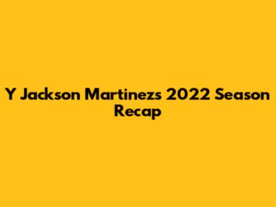 Y Jackson Martinez's 2022 Season Recap