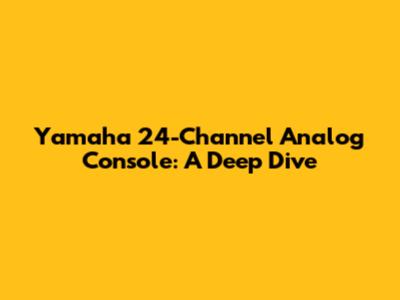 Yamaha 24-Channel Analog Console: A Deep Dive