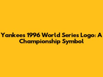 Yankees 1996 World Series Logo: A Championship Symbol