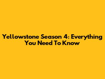 Yellowstone Season 4: Everything You Need To Know