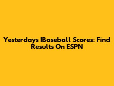 Yesterday's IBaseball Scores: Find Results On ESPN