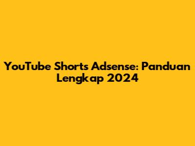 YouTube Shorts Adsense: Panduan Lengkap 2024