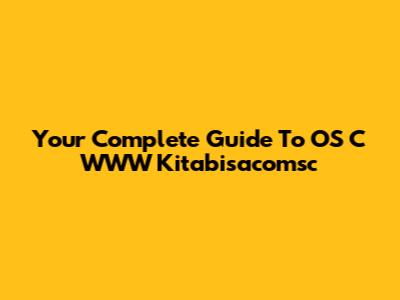Your Complete Guide To OS C WWW Kitabisacomsc