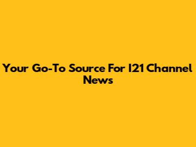 Your Go-To Source For I21 Channel News