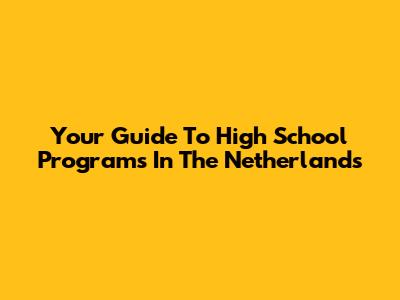 Your Guide To High School Programs In The Netherlands