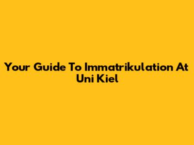 Your Guide To Immatrikulation At Uni Kiel