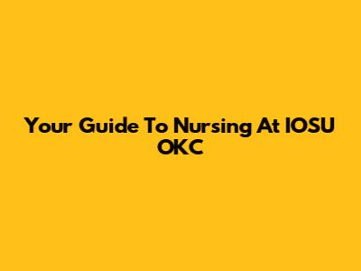 Your Guide To Nursing At IOSU OKC