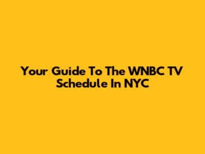 Your Guide To The WNBC TV Schedule In NYC