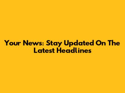 Your News: Stay Updated On The Latest Headlines