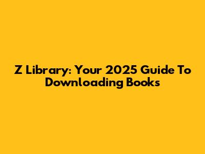 Z Library: Your 2025 Guide To Downloading Books