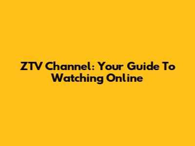 ZTV Channel: Your Guide To Watching Online