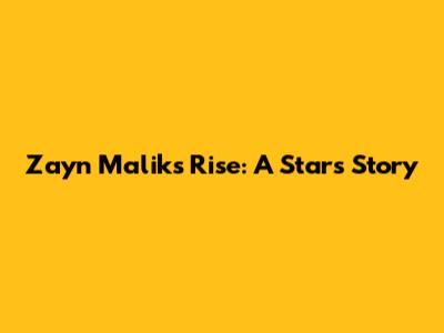 Zayn Malik's Rise: A Star's Story