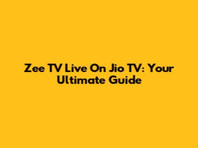 Zee TV Live On Jio TV: Your Ultimate Guide