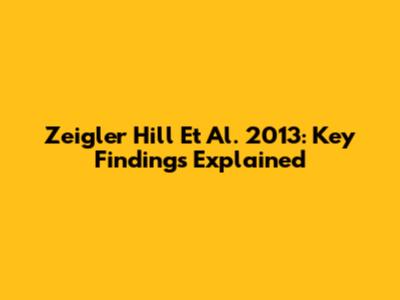 Zeigler Hill Et Al. 2013: Key Findings Explained