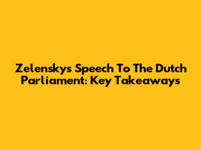 Zelensky's Speech To The Dutch Parliament: Key Takeaways
