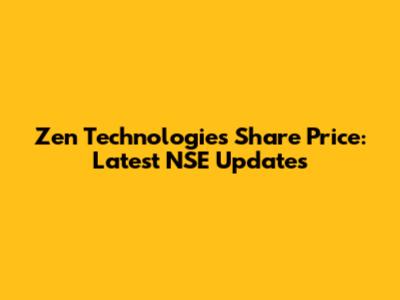 Zen Technologies Share Price: Latest NSE Updates