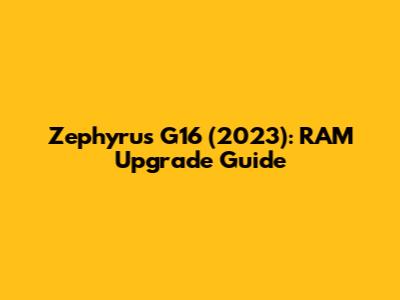 Zephyrus G16 (2023): RAM Upgrade Guide