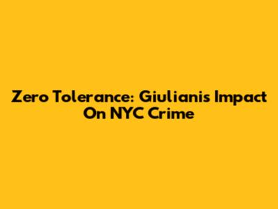 Zero Tolerance: Giuliani's Impact On NYC Crime
