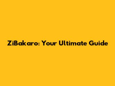 ZiBakaro: Your Ultimate Guide
