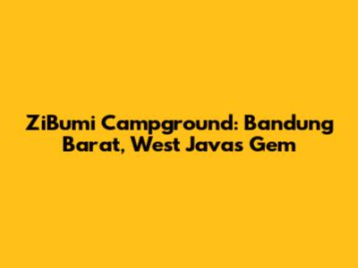 ZiBumi Campground: Bandung Barat, West Java's Gem