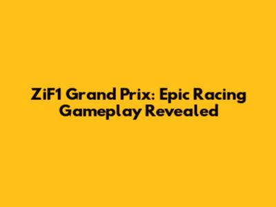 ZiF1 Grand Prix: Epic Racing Gameplay Revealed