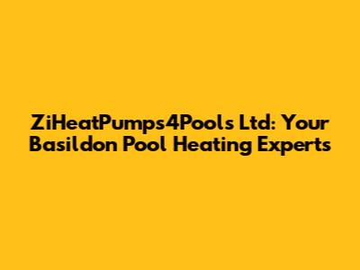 ZiHeatPumps4Pools Ltd: Your Basildon Pool Heating Experts