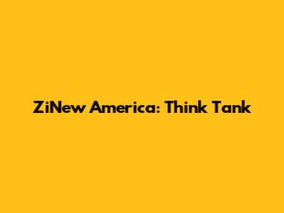 ZiNew America: Think Tank