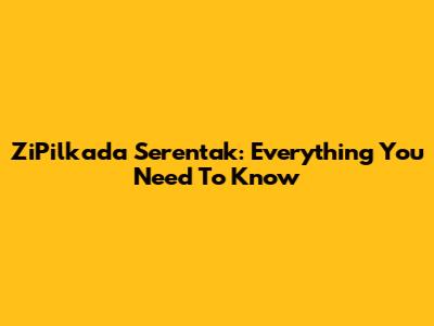 ZiPilkada Serentak: Everything You Need To Know
