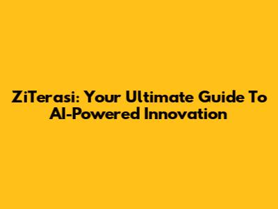 ZiTerasi: Your Ultimate Guide To AI-Powered Innovation
