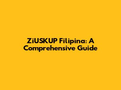 ZiUSKUP Filipina: A Comprehensive Guide