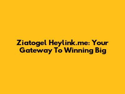 Ziatogel Heylink.me: Your Gateway To Winning Big