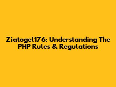 Ziatogel176: Understanding The PHP Rules & Regulations