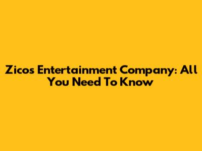 Zico's Entertainment Company: All You Need To Know