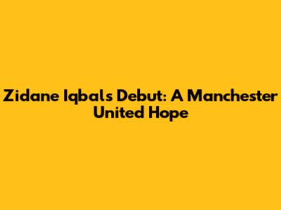 Zidane Iqbal's Debut: A Manchester United Hope