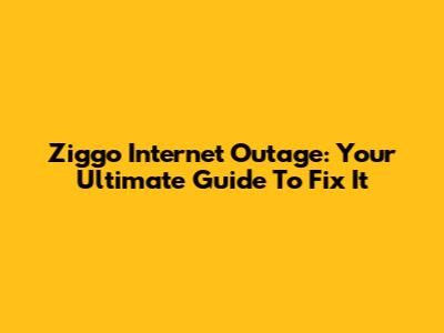 Ziggo Internet Outage: Your Ultimate Guide To Fix It