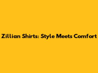 Zillian Shirts: Style Meets Comfort